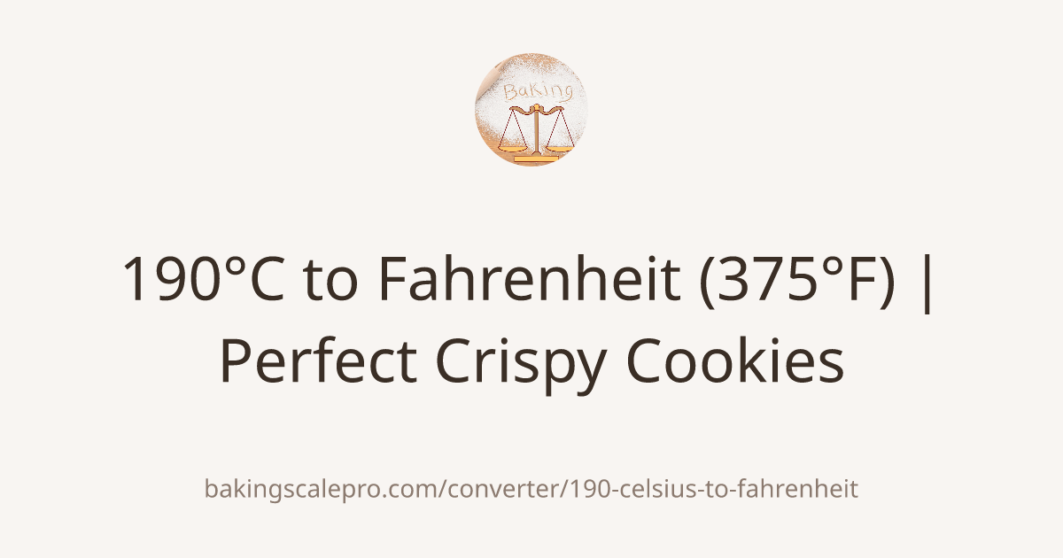 190°C to Fahrenheit (375°F) | Perfect Crispy Cookies | Baking Scale Pro