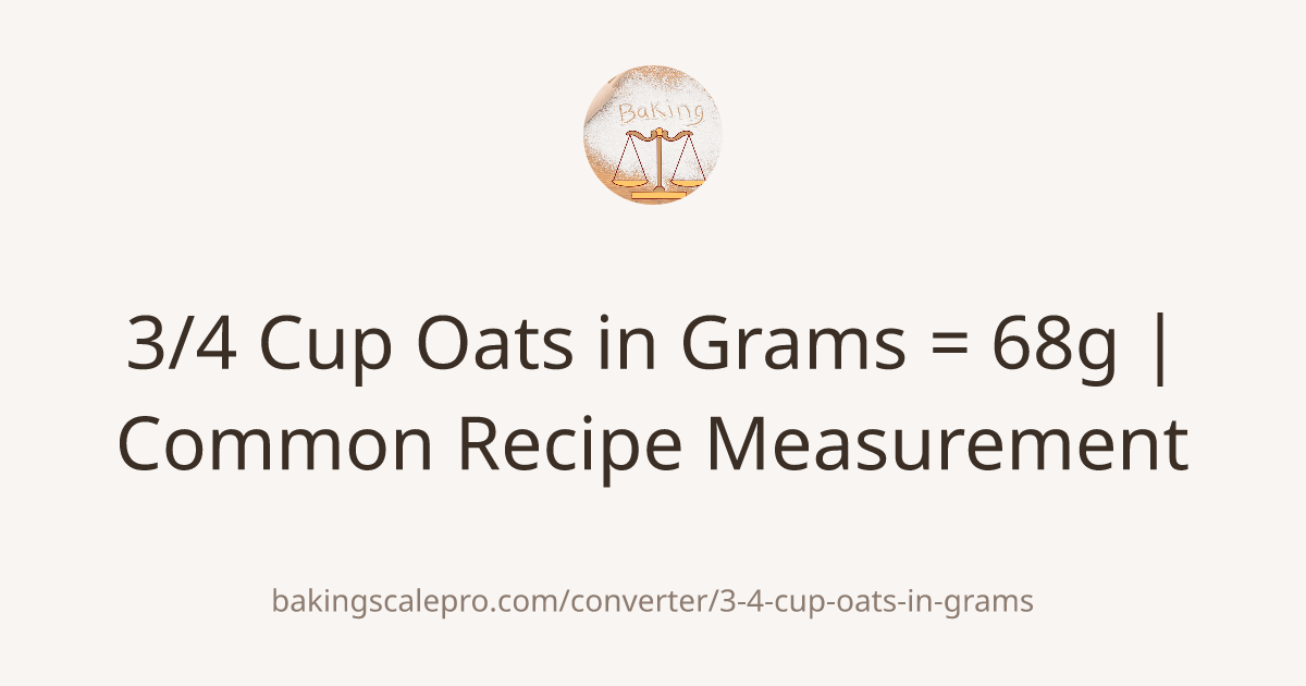 3/4 Cup Oats in Grams = 68g | Common Recipe Measurement | Baking Scale Pro