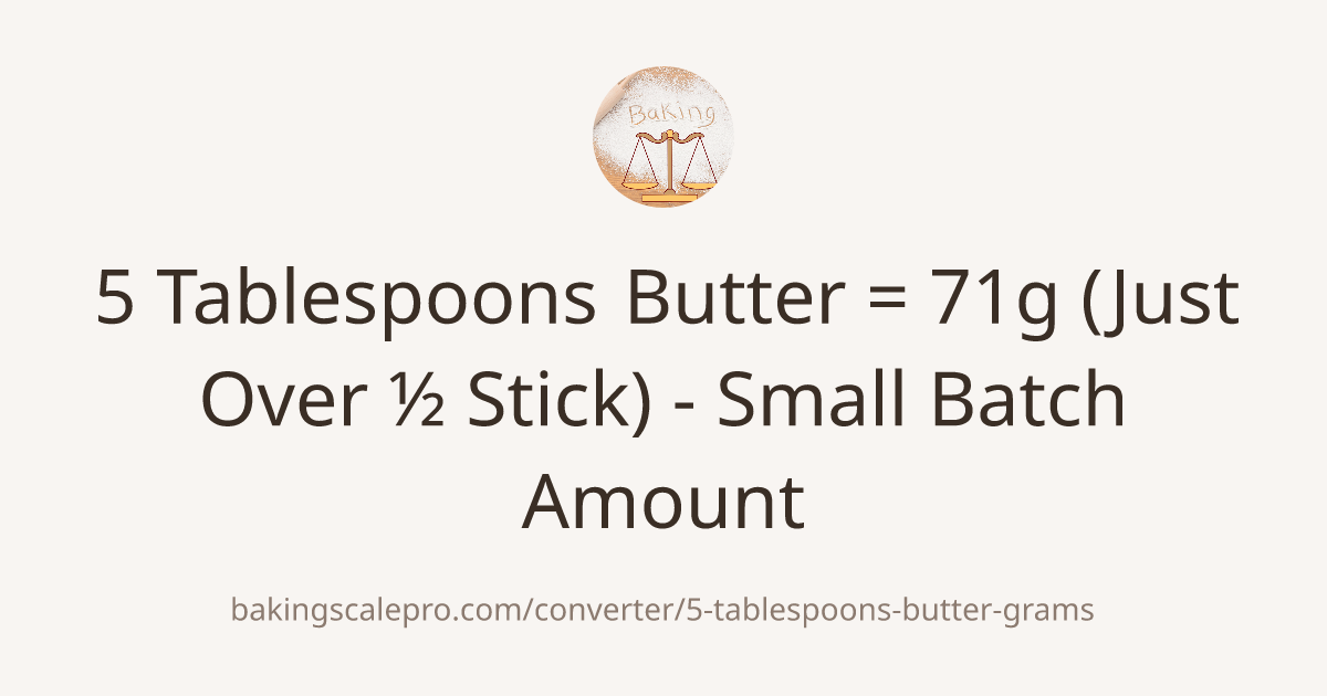5 Tablespoons Butter = 71g (Just Over ½ Stick) - Small Batch Amount ...