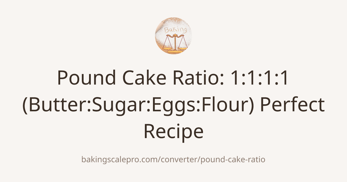 Pound Cake Ratio: 1:1:1:1 (Butter:Sugar:Eggs:Flour) Perfect Recipe ...
